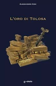 L’oro di Tolosa di Alessandro Cosi, 2019, Youcanprint