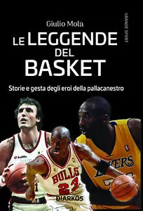 Le leggende del basket Storie e gesta degli eroi della pallacanestro