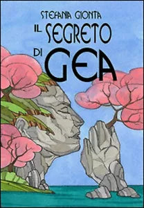 Il segreto di Gea - Stefania Gionta, M. Gianello, 2017, Ali Ribelli Edizioni