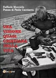 Una visione quasi cristiana della vita - Raffaele Mocciola, 2013, Youcanprint