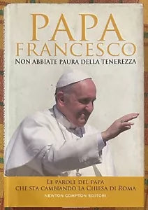 Non abbiate paura della tenerezza Le parole del papa che sta cambiando la Chies