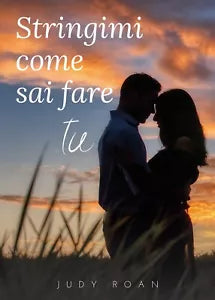 Stringimi come sai fare tu di Judy Roan, 2020, Youcanprint