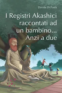 I registri Akashici raccontati ad un bambino... Anzi a due di Davide Di Paola,