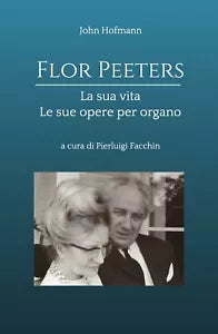 John Hofmann - FLOR PEETERS LA SUA VITA LE SUE OPERE PER ORGANO