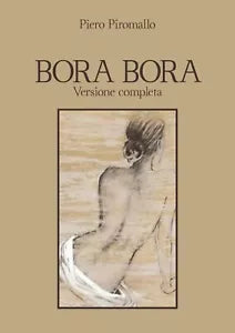 Bora Bora. Versione completa di Piero Piromallo, 2020, Youcanprint