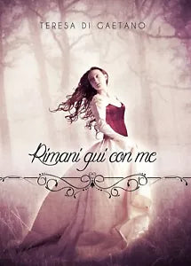 Rimani qui con me di Teresa Di Gaetano, 2017, Youcanprint