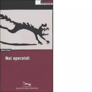 NOI OPERAISTI di MARIO TRONTI