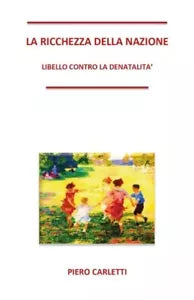 La ricchezza della nazione Libello contro la denatalit di Piero Carletti