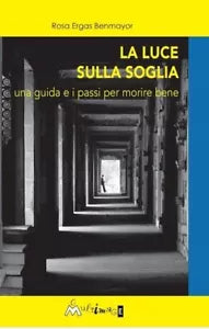 La luce sulla soglia Una guida e i passi per morire bene di Rosa Ergas Benmayo