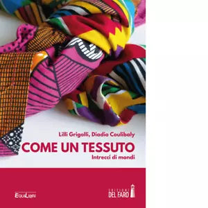 COME UN TESSUTO INTRECCI DI MONDI di Grigolli Lilli Coulibaly Diadia
