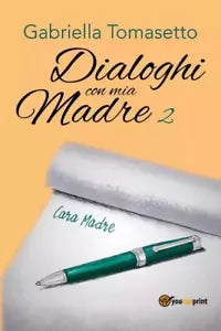 Dialoghi con mia Madre 2 di Gabriella Tomasetto