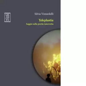 Teleplastia Saggio sulla psiche interrotta di Silvia Vizzardelli