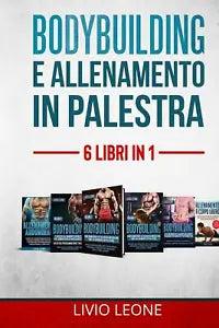 Bodybuilding E Allenamento in Palestra 6 LIBRI IN 1. 1-2 Bodybuilding Volume 1+