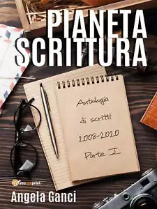 Pianeta scrittura. Antologia di scritti 2008-2020 Parte I di Angela Ganci, 202