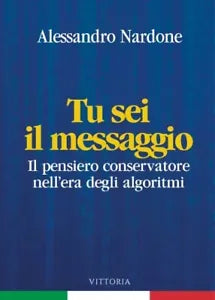 Tu sei il messaggio Il pensiero conservatore nell era degli algoritmi di Aless