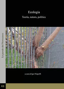 Ecologia. Teoria, natura, politica di Igor Pelgreffi, 2019, Kajak Edizioni