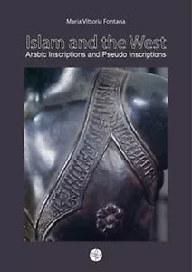 Islam and the West. Arabic inscriptions and pseudo inscriptions, M. V. Fontana