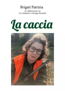 La caccia In collaborazione con Ivo Giulianotti e Giuseppe Bertorelli di Patri