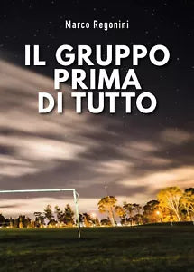 IL GRUPPO PRIMA DI TUTTO di Marco Regonini