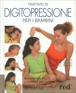 Trattato di digitopressione per i bambini. Il mezzo piu sicuro e innocuo per cur