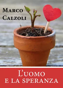 L’uomo e la speranza - Marco Calzoli, 2020, Youcanprint