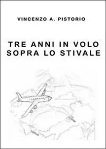 Tre anni in volo sopra lo Stivale di Vincenzo A. Pistorio, 2013, Youcanprint