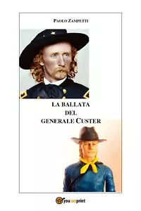 La ballata del generale Custer di Paolo Zampetti, 2017, Youcanprint