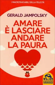 Amare e lasciare andare la paura di Gerald G. Jampolsky, 2015, Macro Edizioni