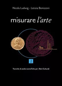 Misurare l’arte Volume I Tecniche analitiche non distruttive per lo studio dei..
