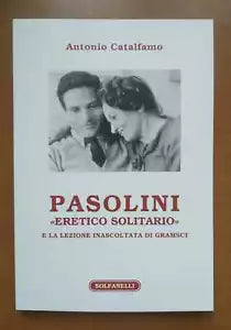 Pasolini «eretico solitario» e la lezione inascoltata di Gramsci di Antonio Cata