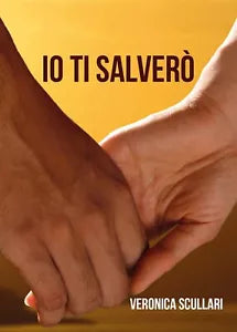 Io ti salvero di Veronica Scullari, 2021, Youcanprint