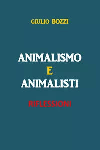 Animalismo e Animalisti di Giulio Bozzi, 2020, Youcanprint