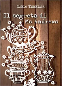 Il segreto di Ms Andrews di Carlo Terriaca, 2016, Youcanprint