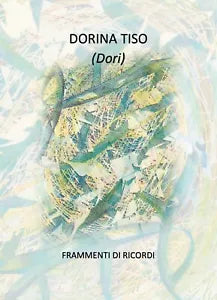 Frammenti di ricordi di Dorina Tiso, 2018, Youcanprint