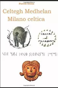 Celtegh Medhelan - Milano celtica di Elena Paredi, 2019, Indipendently Publish