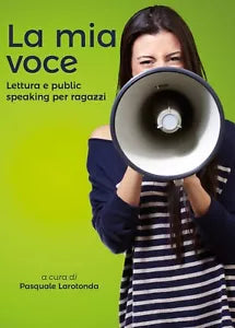 La mia voce. Lettura e public speaking per ragazzi di P. Larotonda, 2019, Youc
