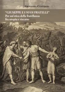 «Giuseppe e i suoi fratelli». Per un’etica della fratellanza fra utopia e riscat