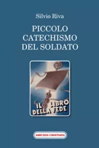 Piccolo catechismo del soldato di Silvio Riva, 2009, Edizioni Amicizia Cristiana
