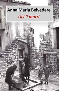 Uci ’i matri di Anna Maria Belvedere, 2019, Youcanprint
