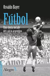F tbol Una storia sociale del calcio argentino