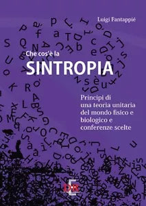 Che cos la sintropia Principi di una teoria unitaria del mondo fisico e biolo