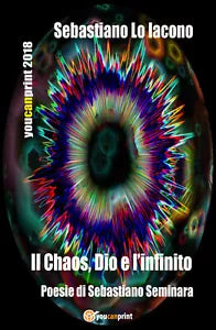 Il chaos, Dio e l’infinito di Sebastiano Seminara, 2018, Youcanprint