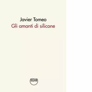 Gli amanti di silicone di Javier Tomeo
