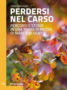 Perdersi nel Carso Percorsi e storie in una terra di pietra
