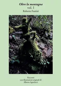 Oltre la montagna Vol. I di Roberto Fustini, 2017, Youcanprint