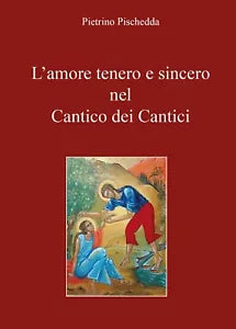 L’amore tenero e sincero nel Cantico dei Cantici di Pietrino Pischedda, 2017