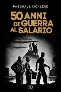 50 anni di guerra al salario di Pasquale Cicalese