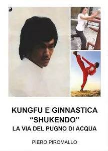 Kungfu e Ginnastica - Shukendo - Piero Piromallo, 2017, Youcanprint