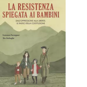 La Resistenza spiegata ai bambini Dall oppressione alla libert