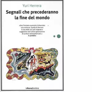 Segnali che precederanno la fine del mondo di Yuri Herrera